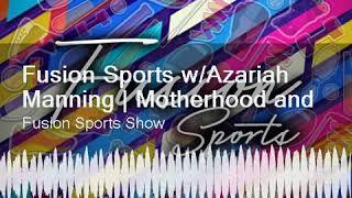 Fusion Sports w/Azariah Manning | Motherhood and Sports